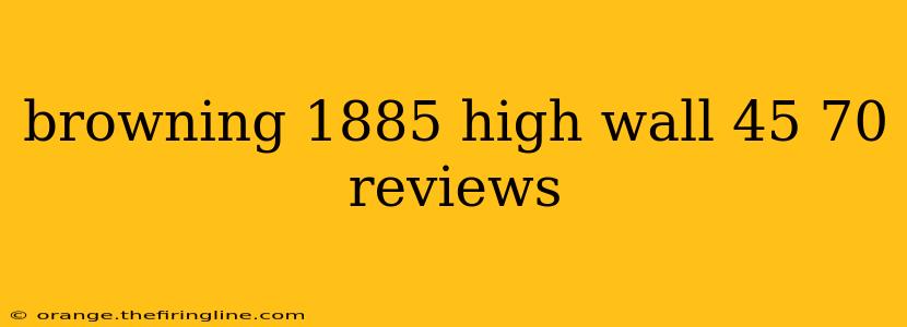 browning 1885 high wall 45 70 reviews