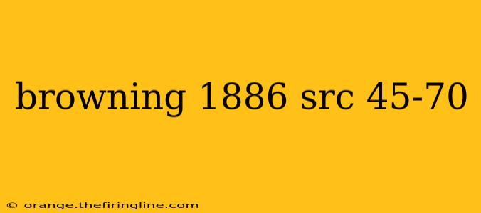 browning 1886 src 45-70