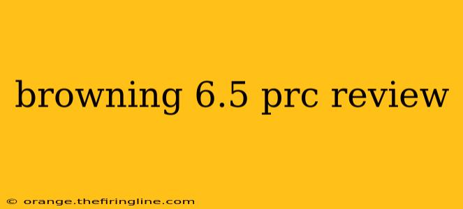 browning 6.5 prc review