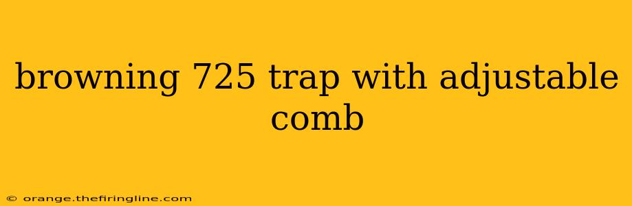 browning 725 trap with adjustable comb