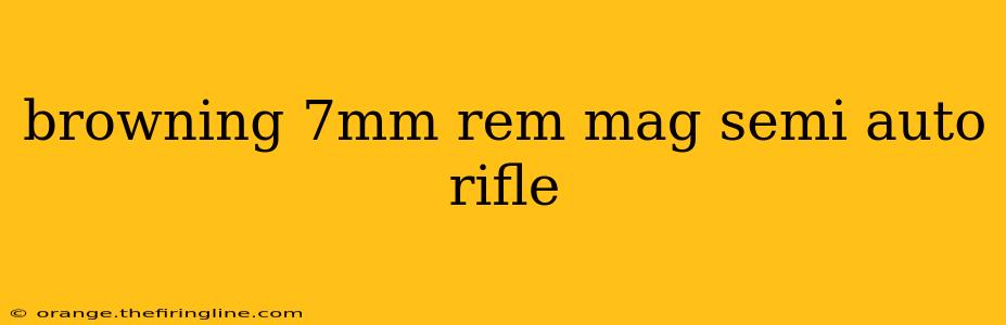 browning 7mm rem mag semi auto rifle