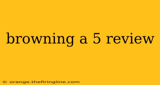 browning a 5 review