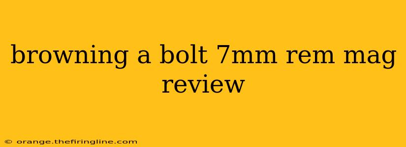 browning a bolt 7mm rem mag review