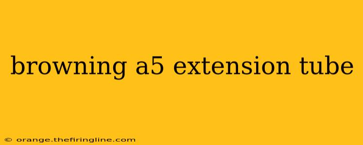 browning a5 extension tube