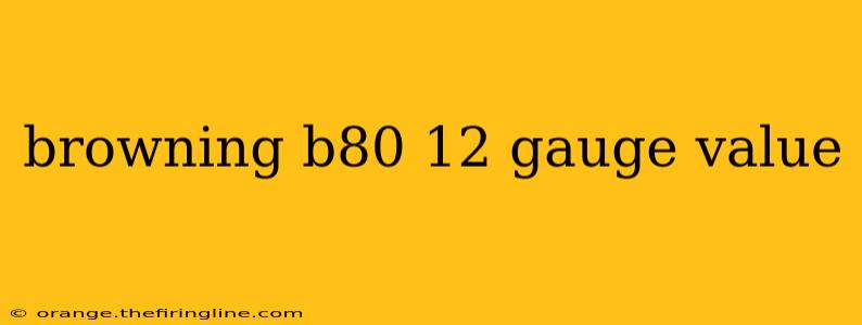 browning b80 12 gauge value