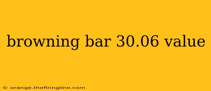 browning bar 30.06 value