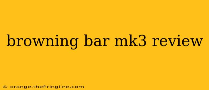 browning bar mk3 review