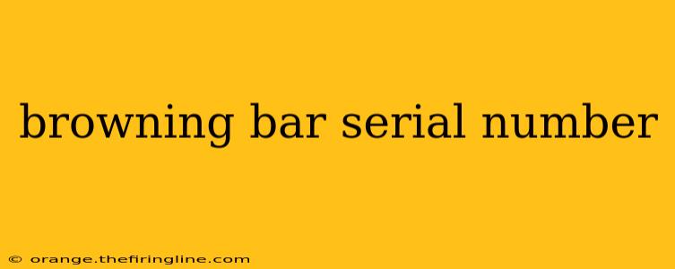 browning bar serial number