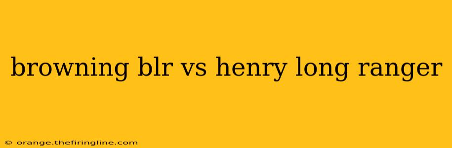 browning blr vs henry long ranger