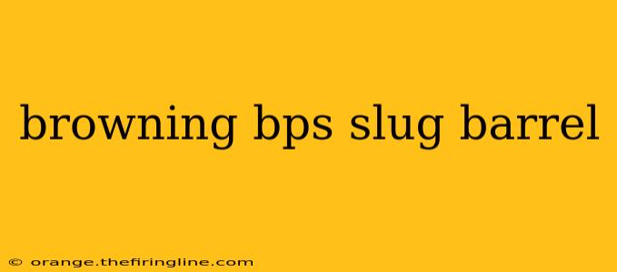 browning bps slug barrel