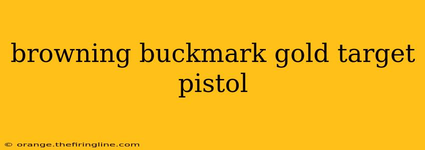 browning buckmark gold target pistol