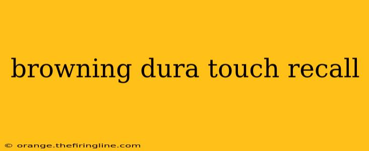 browning dura touch recall