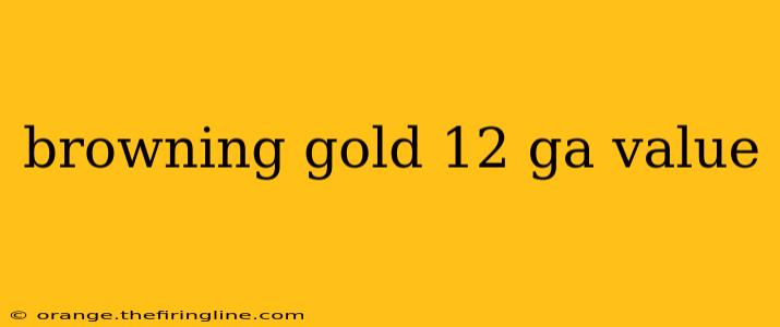 browning gold 12 ga value