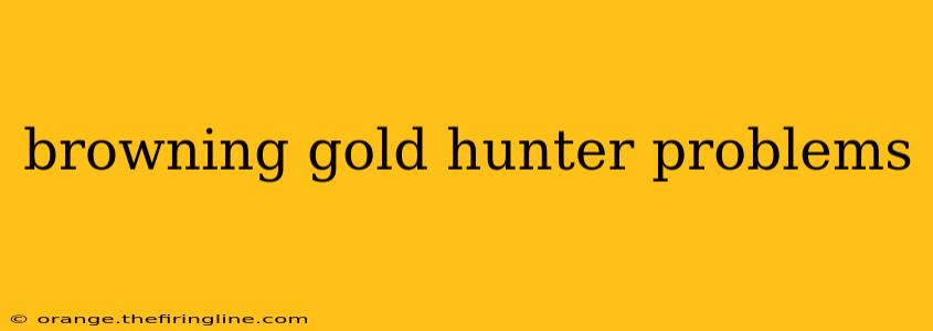 browning gold hunter problems