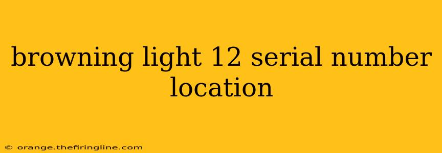 browning light 12 serial number location