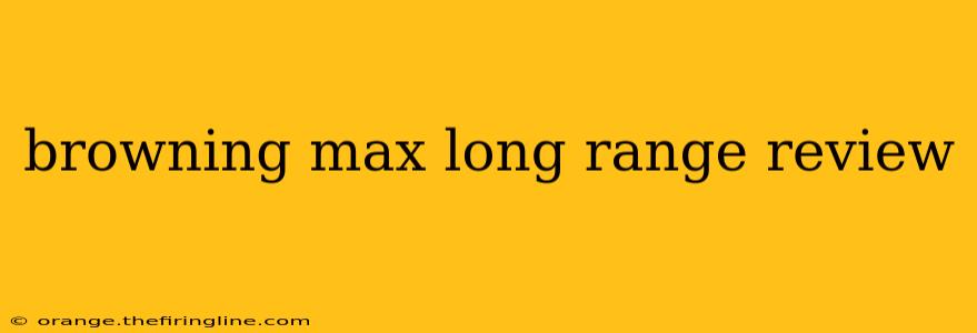 browning max long range review