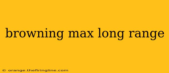 browning max long range