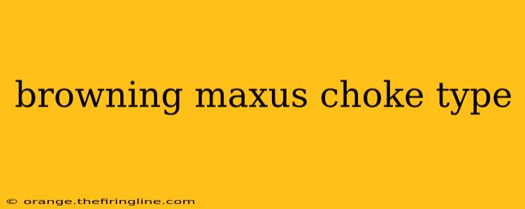 browning maxus choke type