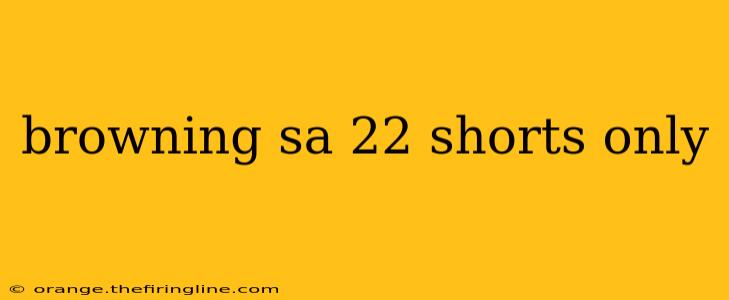 browning sa 22 shorts only