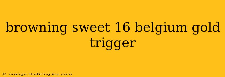 browning sweet 16 belgium gold trigger