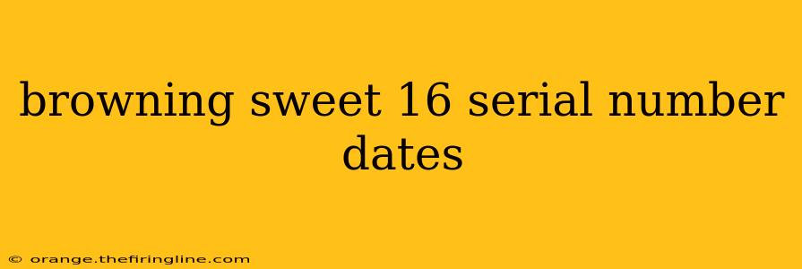 browning sweet 16 serial number dates