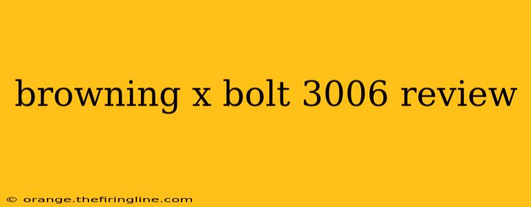 browning x bolt 3006 review