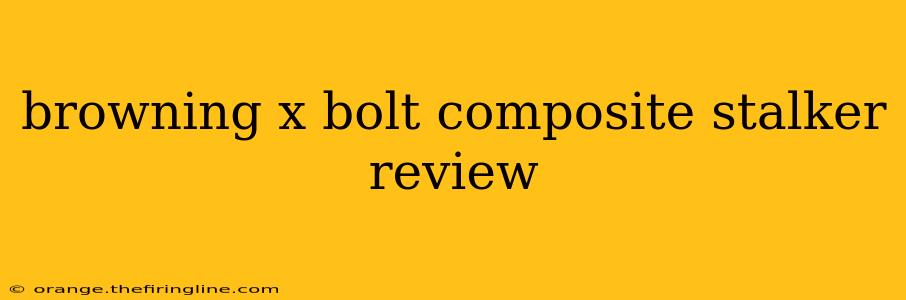 browning x bolt composite stalker review