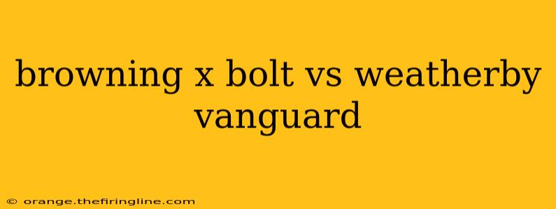 browning x bolt vs weatherby vanguard