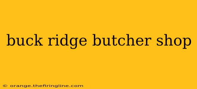 buck ridge butcher shop