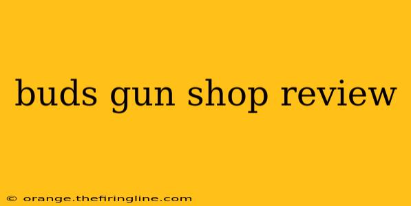 buds gun shop review