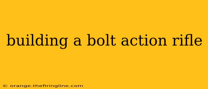 building a bolt action rifle