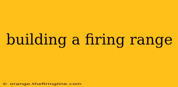 building a firing range