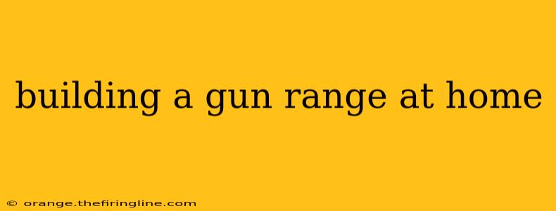 building a gun range at home