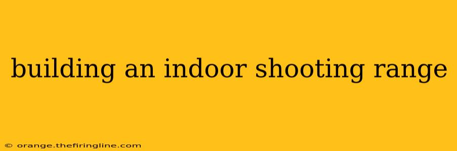 building an indoor shooting range