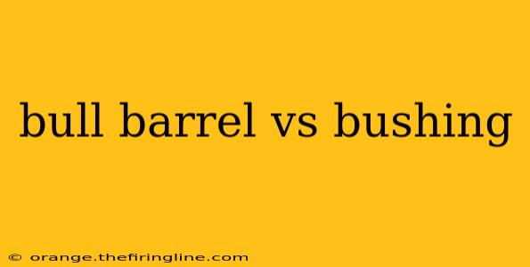 bull barrel vs bushing