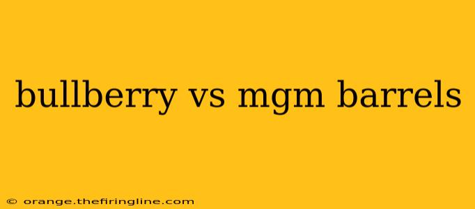 bullberry vs mgm barrels