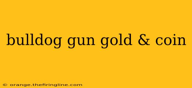 bulldog gun gold & coin