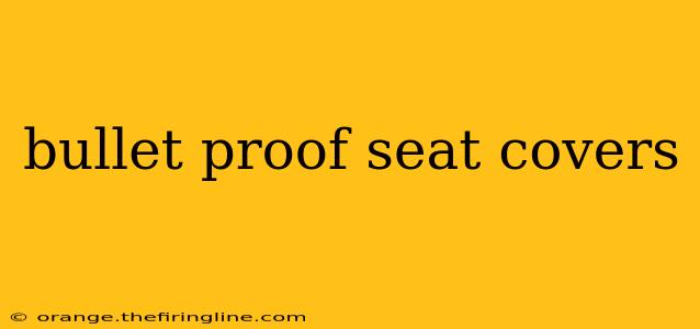 bullet proof seat covers