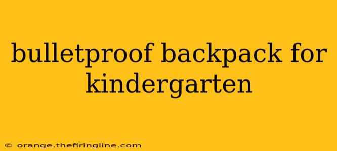 bulletproof backpack for kindergarten