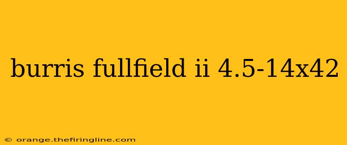 burris fullfield ii 4.5-14x42