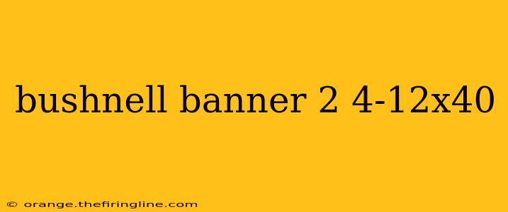 bushnell banner 2 4-12x40