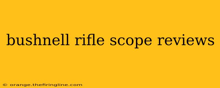 bushnell rifle scope reviews