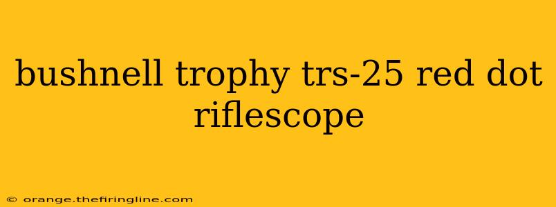 bushnell trophy trs-25 red dot riflescope