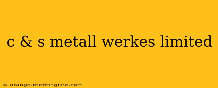 c & s metall werkes limited