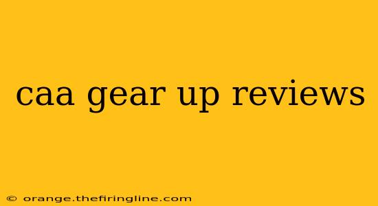 caa gear up reviews