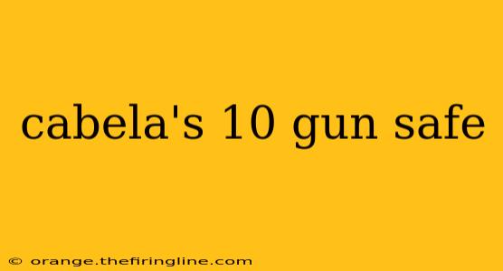 cabela's 10 gun safe