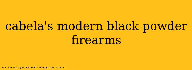 cabela's modern black powder firearms