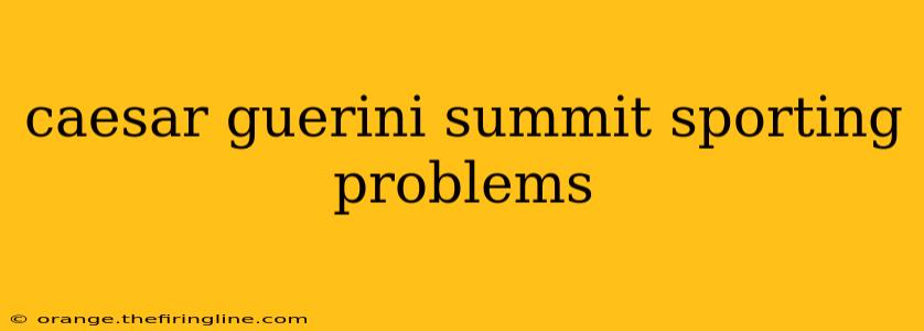 caesar guerini summit sporting problems