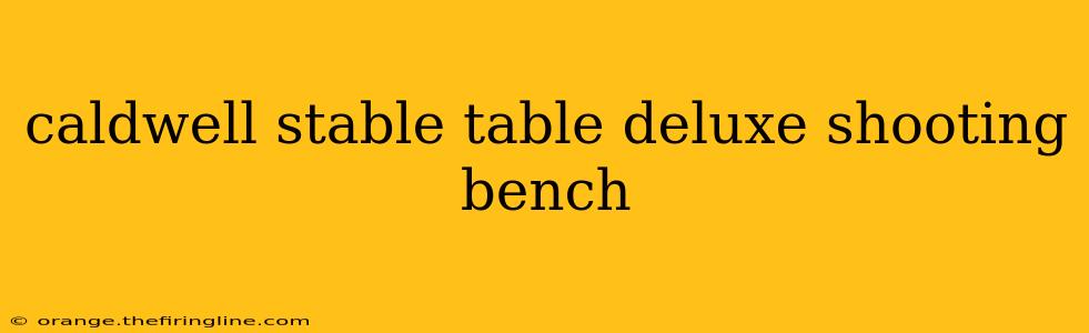 caldwell stable table deluxe shooting bench