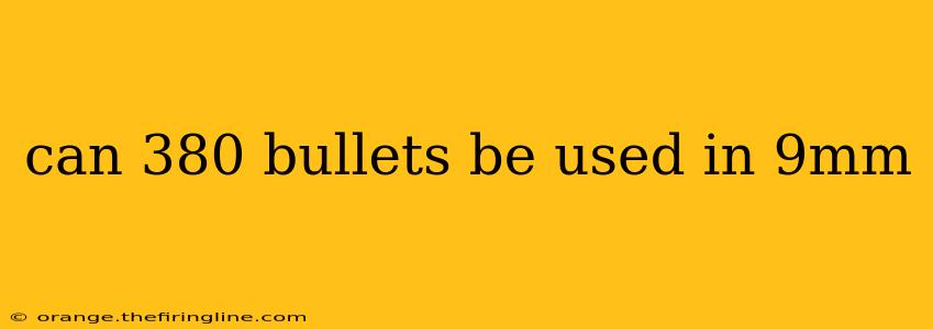 can 380 bullets be used in 9mm